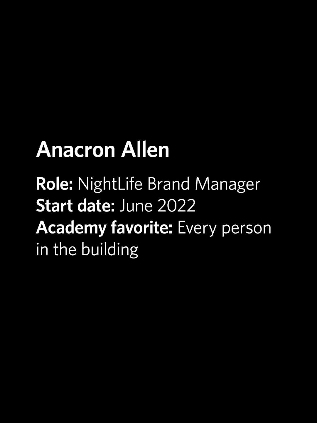 Anacron Allen, NightLife Brand Manager, started June 2022, favorite thing at Academy is every person in the building