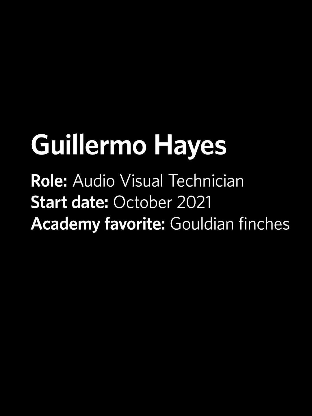 Guillermo Hayes, Audio Visual Technician at the Academy, started October 2021, favorite exhibit is Gouldian finches